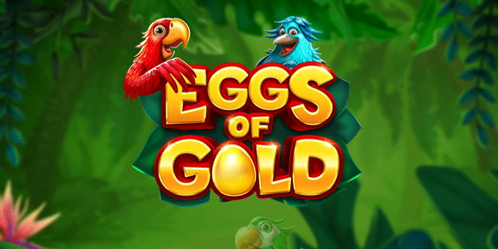 Slot Eggs Of Gold Dengan Hadiah Besar yang Menggiurkan